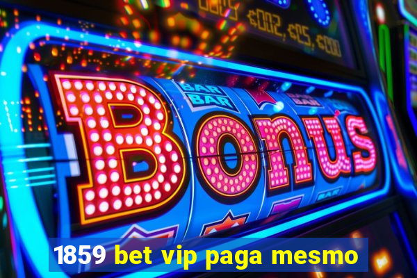 1859 bet vip paga mesmo